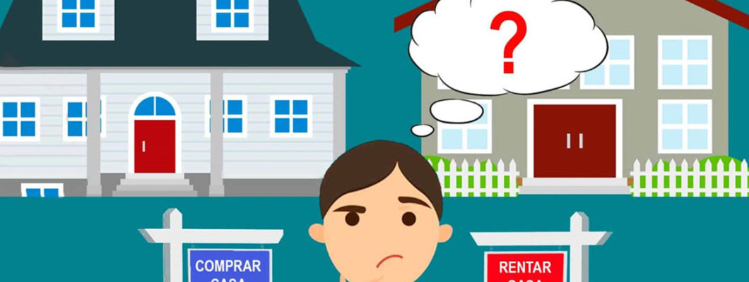 ¿Comprar o rentar? ¿Cuál opción te conviene más?